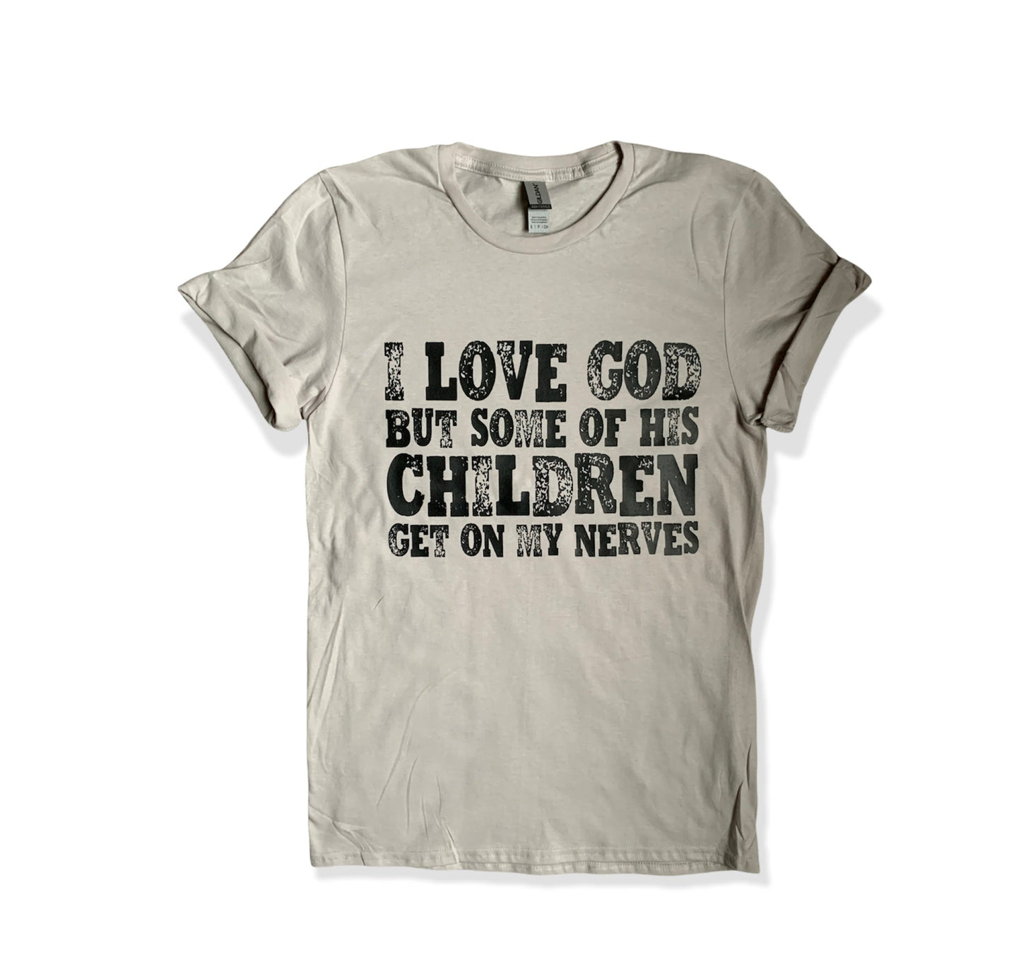 I love God, but his children get on my nerves tshirt