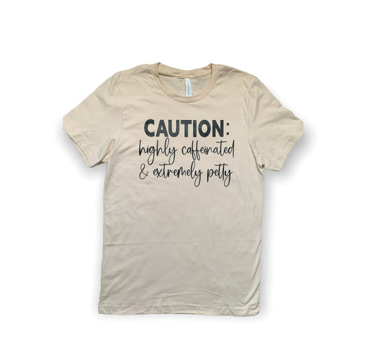 Caution: Highly Caffeinated & Extremely Petty T-Shirt