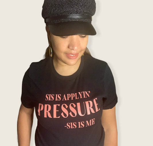 Sis is Applyin Pressure -Sis Is Me